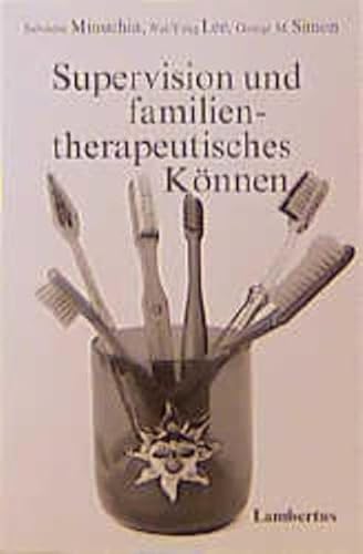 Supervision und familientherapeutisches KÃ¶nnen. (9783784110431) by Minuchin, Salvador; Lee, Wai-Yung; Simon, Georg M.; Noll, Monika; Schubert, Rolf