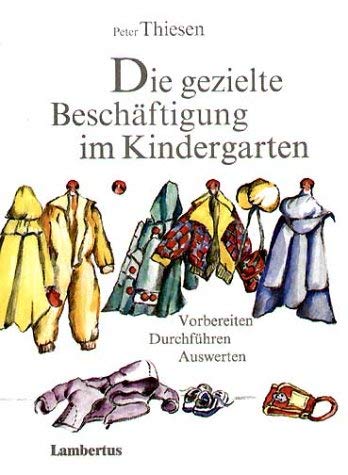 Die gezielte BeschÃ¤ftigung im Kindergarten. Vorbereiten, DurchfÃ¼hren, Auswerten. (9783784111971) by Thiesen, Peter