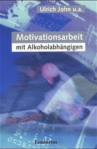 Motivationsarbeit mit AlkoholabhÃ¤ngigen. (9783784112787) by John, Ulrich; Veltrup, Clemens; Driessen, Martin; Wetterling, Tilman; Dilling, Horst