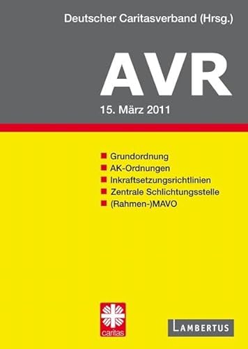 Richtlinien für Arbeitsverträge in den Einrichtungen des Deutschen Caritasverbandes (AVR): BUCH-AUSGABE Stand März 2011 mit Aktualisierungsbeilage Stand 13.April 2011 - Deutscher Caritasverband Referat Arbeits- und Tarifrecht