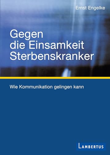 9783784121116: Gegen die Einsamkeit Sterbenskranker: Wie Kommunikation gelingen kann