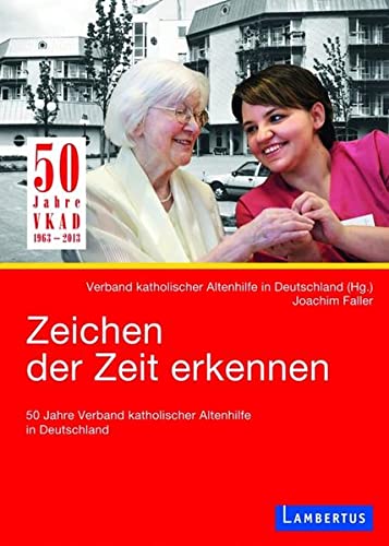 Beispielbild fr Zeichen der Zeit erkennen 50 Jahre Verband katholischer Altenhilfe in Deutschland zum Verkauf von Buchpark