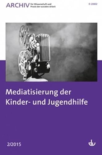 Beispielbild fr Archiv fr Wissenschaft und Praxis der sozialen Arbeit: 02/ 2015 - Mediatisierung der Kinder- und Jugendhilfe zum Verkauf von medimops