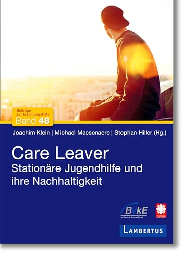 Stock image for Care Leaver: Stationre Jugendhilfe und ihre Nachhaltigkeit for sale by Revaluation Books