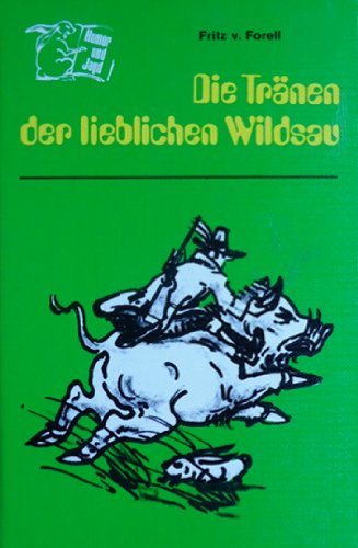 Die Tränen der lieblichen Wildsau. Mit Zeichnungen v. Verfasser,