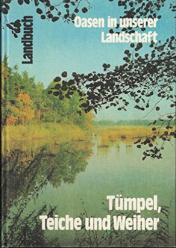 Tümpel, Teiche und Weiher. Oasen in unserer Landschaft. Mit zahlr. Abb. u. Zeichnungen v. Thomas ...