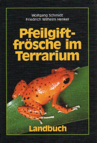 PfeilgiftfrÃ¶sche im Terrarium. (9783784205199) by Schmidt, Wolfgang; Henkel, Friedrich-Wilhelm