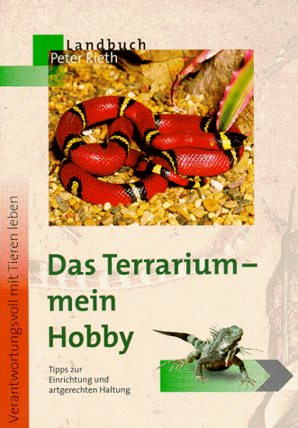 Das Terrarium - mein Hobby - Tips zur Einrichtung und artgerechter Haltung -