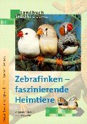 9783784216157: Zebrafinken - faszinierende Heimtiere: Artgerecht halten und verstehen