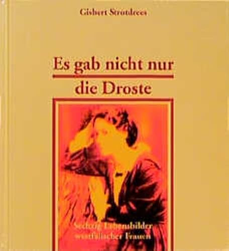 Es gab nicht nur die Droste - Sechzig Lebensbilder westfälischer Frauen - Strotdrees, Gisbert