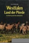 9783784327280: Westfalen, Land der Pferde. Ein Streifzug durch die Jahrhunderte.