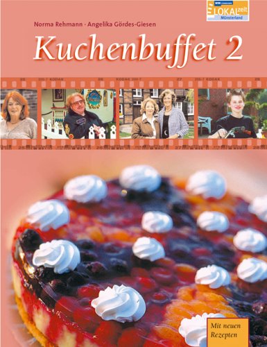 Kuchenbuffet: Das Buch zur WDR-Fernsehserie mit 52 Backrezepten: Mit neuen Rezepten