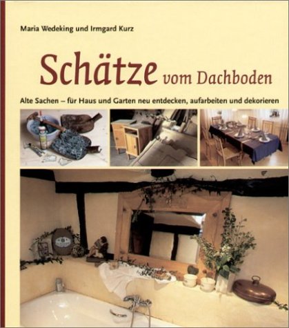 Beispielbild fr Schtze vom Dachboden: Alte Sachen - fr Haus und Garten neu entdecken, aufarbeiten und dekorieren zum Verkauf von medimops