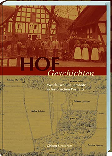 Hofgeschichten: Westfälische Bauernhöfe in historischen Portraits: Westfälische Bauernhöfe in historischen Porträt - Strotdrees, Gisbert