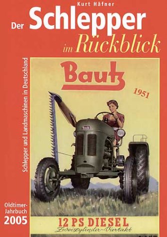 Stock image for Der Schlepper im Rckblick. Oldtimer Jahrbuch. Schlepper und Landmaschinen in Deutschland: Der Schlepper im Rckblick 2005 for sale by medimops