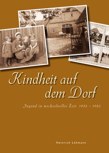 Stock image for Kindheit auf dem Dorf: Jugend in wechselvollen Zeiten 1933 - 1950 for sale by medimops
