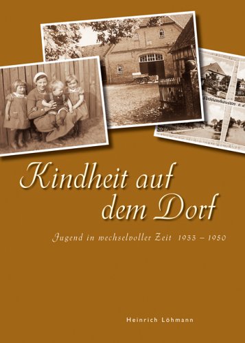 9783784333960: Kindheit auf dem Dorf: Jugend in wechselvollen Zeiten 1933 - 1950