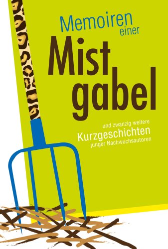 Imagen de archivo de Memoiren einer Mistgabel: Kurzgeschichten junger Nachwuchsautoren. a la venta por tomsshop.eu