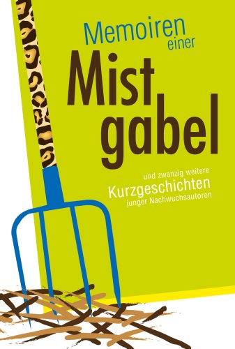 Memoiren einer Mistgabel: Kurzgeschichten junger Nachwuchsautoren. (Deutsch) Gebundenes Buch ? 17...