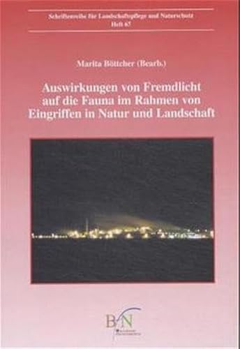 Auswirkungen von Fremdlicht auf die Fauna im Rahmen von Eingriffen in Natur und Landschaft: Analyse, Inhalte, Defizite und Lösungsmöglichkeiten (Schriftenreihe für Landschaftspflege und Naturschutz) von Marita Böttcher (Bearbeitung) - Marita Böttcher (Bearbeitung)