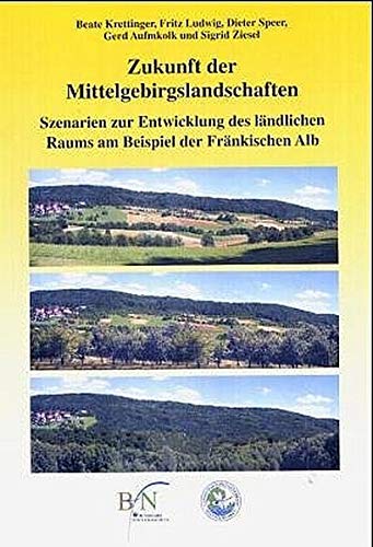 Zukunft der Mittelgebirgslandschaften. Szenarien zur Entwicklung des ländlichen Raums am Beispiel der Fränkischen Alb. - Bundesamt für Naturschutz (Hg.)