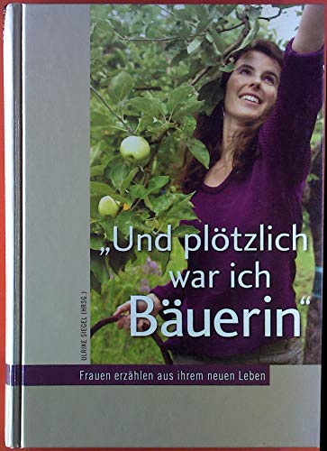 Stock image for Und pltzlich war ich Buerin": Frauen erzhlen aus ihrem neuen Leben for sale by medimops