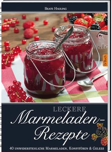 Beispielbild fr Leckere Marmelade-Rezepte: 40 unwiederstehliche Marmeladen, Konfitren & Gelees: 40 unwiderstehliche Marmeladen, Konfitren & Gelees zum Verkauf von medimops