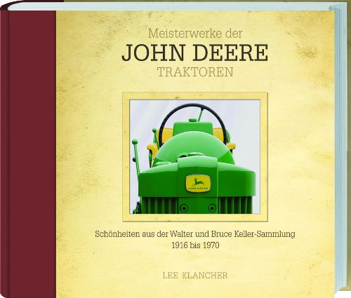 9783784351698: Meisterwerke der John Deere Traktoren: Schnheiten aus der Walter und Bruce Keller Sammlung 1916-1970