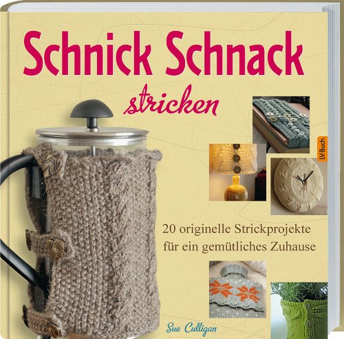 Beispielbild fr Schnick Schnack stricken. 20 originelle Strickprojekte fr ein gemtliches Zuhause. Sue Culligan. [bers.: Christine Heinzius. Fotos: Andrew Perris] zum Verkauf von Mephisto-Antiquariat