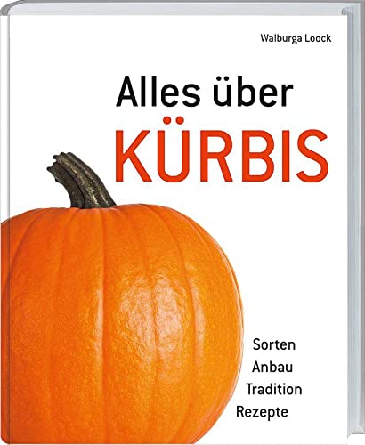 9783784353791: Alles ber Krbis: Sorten - Anbau - Tradition - Rezepte.