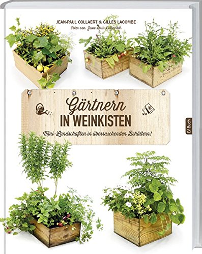 Stock image for Grtnern in Weinkisten: Mini-Landschaften in berraschenden Behltern. for sale by Ammareal