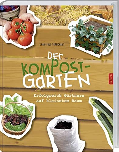 Beispielbild fr Der Kompostgarten: Grtnern auf kleinstem Raum.: Erfolgreich Grtnern auf kleinstem Raum. zum Verkauf von Ammareal