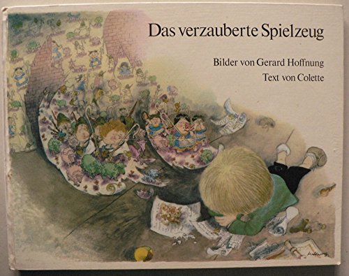 Das verzauberte Spielzeug. Ein Text von Colette. Mit Bildern von Gerard Hoffnung. Aus d. Franz. von Evelyne Kolnberger - Colette