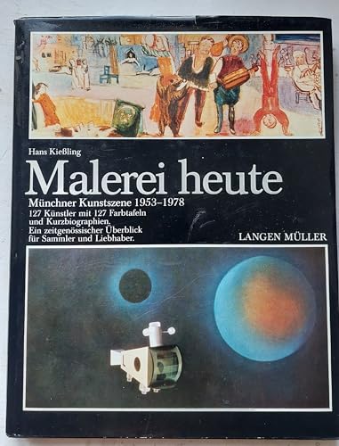 Malerei heute. 127 Künstler und 127 Farbtafeln und Kurzbiographien aus der Kunstszene München von 1953 - 1978. Ein zeitgenössischer regionaler Überblick für Sammler u. Liebhaber. - Kießling, Hans (Hrsg.)