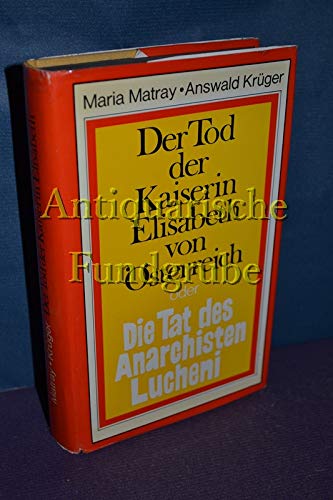 Das Attentat. Der Tod der Kaiserin Elisabeth in Genf. - MATRAY, MARIA und ANSWALD KRÜGER