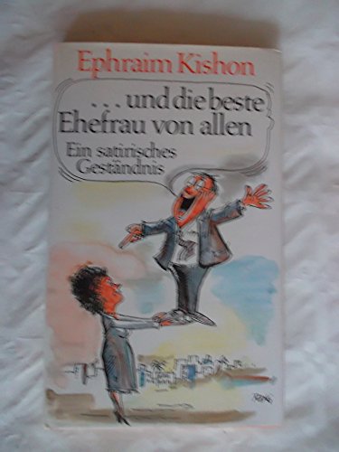 und die beste Ehefrau von allen: Ein satirisches Geständnis - Kishon, Ephraim und Gerhard Bronner