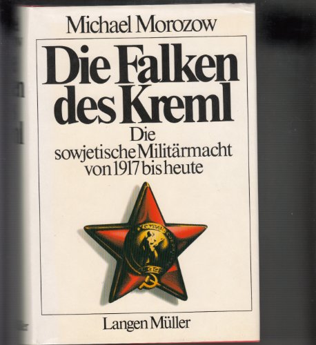 Die Falken des Kreml : Die sowjet. Militärmacht v. 1917 bis heute