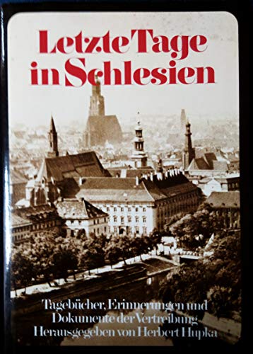 Stock image for Letzte Tage in Schlesien : Tagebcher, Erinnerungen u. Dokumente d. Vertreibung / hg. von Herbert Hupka. 6. Aufl. for sale by Antiquariat + Buchhandlung Bcher-Quell
