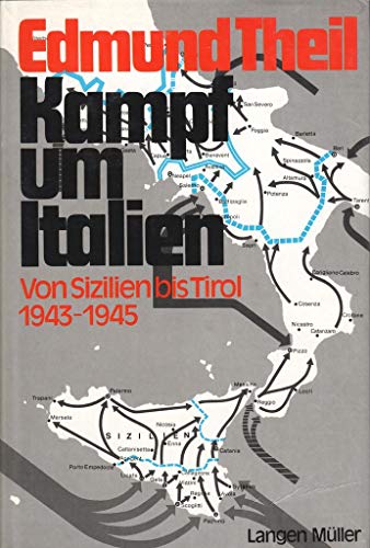 Kampf um Italien - Von Sizilien bis Tirol 1943 - 1945. - Theil, Edmund,