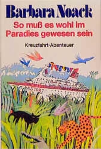 Beispielbild fr So mu es wohl im Paradies gewesen sein. Kreuzfahrt-Abenteuer zum Verkauf von medimops