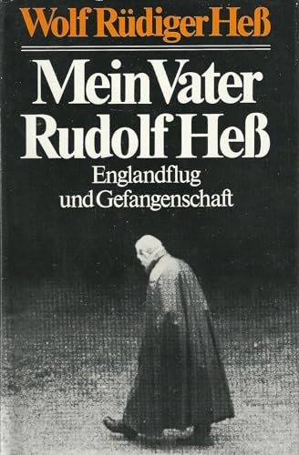 Mein Vater Rudolf Hess. Englandflug und Gefangenschaft. - Hess, Wolf Rüdiger