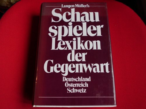 Langen Müllers Schauspieler-Lexikon der Gegenwart Deutschland - Österreich - Schweiz - Huber, Hermann J und Hermann Huber
