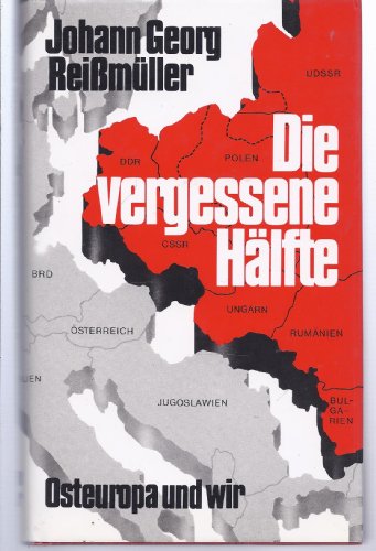 Die vergessene Hälfte : Osteuropa und wir. Vorw. v. Otto B. Roegele