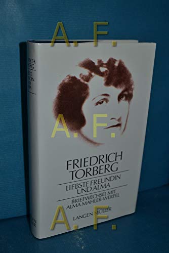 Beispielbild fr Liebste Freundin und Alma : Briefwechsel mit Alma Mahler-Werfel. Friedrich Torberg. Nebst einigen Briefen an Franz Werfel, erg. durch 2 Aufstze Friedrich Torbergs im Anh. u.e. Vorw. von David Axmann. [Hrsg. von David Axmann u. Marietta Torberg] zum Verkauf von Antiquariat J. Hnteler