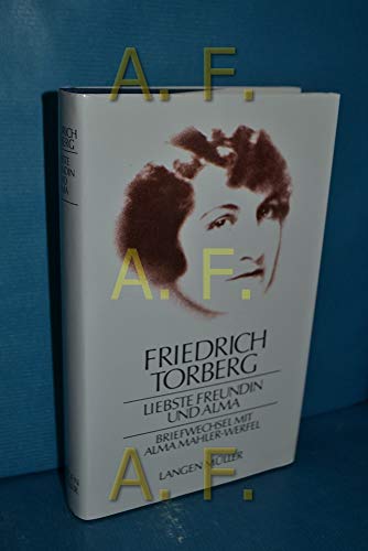 9783784421575: Liebste Freundin und Alma: Briefwechsel mit Alma Mahler-Werfel : nebst einigen Briefen an Franz Werfel, ergänzt durch zwei Aufsätze Friedrich ... ein Vorwort von David Axmann (German Edition)