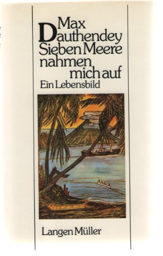 Sieben Meere nahmen mich auf : e. Lebensbild mit Dokumenten aus d. Nachlass / hg. von Hermann Gerstner. - Dauthendey, Max