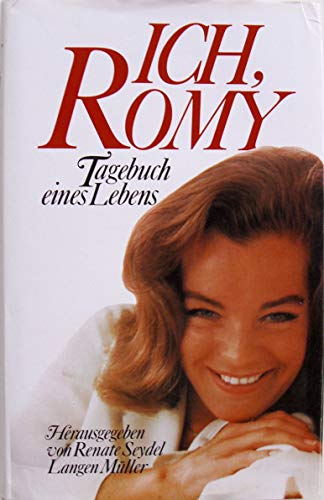 Ich, Romy : Tagebuch e. Lebens. - Schneider, Romy und Renate Seydel