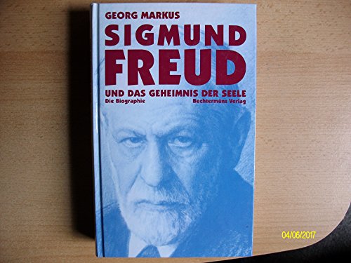 Sigmund Freud und das Geheimnis der Seele. Die Biographie. - Markus, Georg