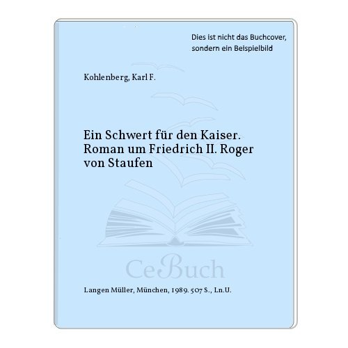 9783784422565: Ein Schwert fr den Kaiser. Roman um Friedrich II. Roger von Staufen