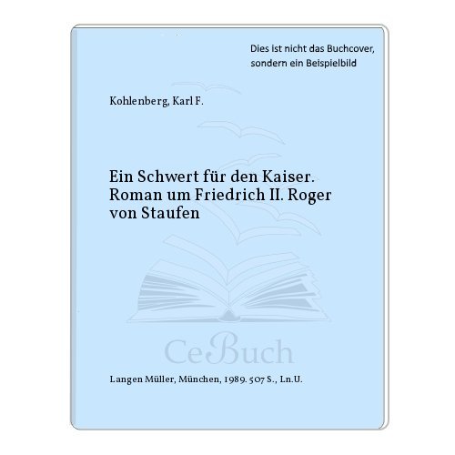 Stock image for Ein Schwert fr den Kaiser. Ein Roman um Friedrich II. Roger von Staufen for sale by medimops